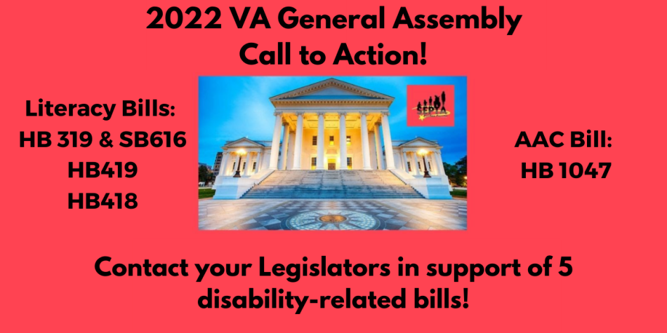 A picture of the Virginia General Assembly is centered, with the SEPTA logo in the top right of the photo. The text of the image reads: 2022 VA General Assembly Call to Action! Literacy Bills: HB 319 & SB616, HB419, HB418. AAC Bill: 1047. Contact your Legislators in support of 5 disability-related bills!