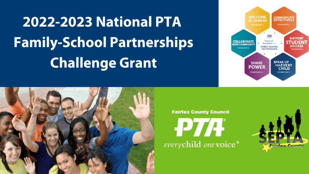 A color blocked image reads "2022-2023 National PTA Family-School Partnerships Challenge Grant" in a navy blue block in the top left. Next to it is National PTA's Family-School Partnerships Standards image naming each standard. In the bottom left is a photo of a diverse group of adult volunteers. Bottom right corner is PTA green color block with the Fairfax County Council PTA logo and the Fairfax County SEPTA logo.