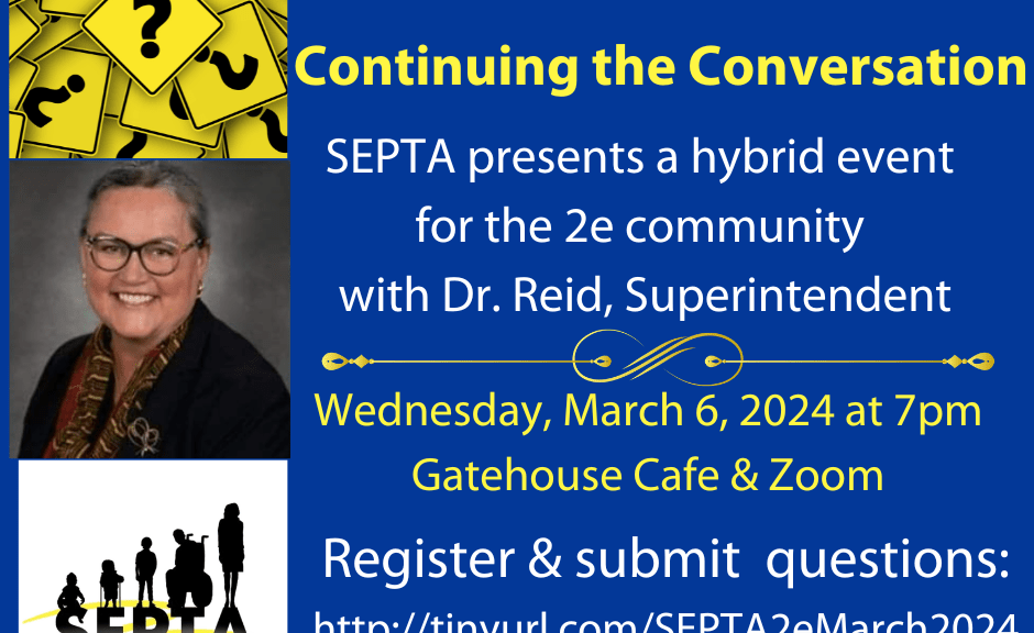 SEPTA presents a hybrid event for the 2e community with Dr. Reid, Superintendent, Wednesday March 6, 2024 at 7pm, Gatehouse and Zoom, Register and Submit questions: http://tinyurl.com/SEPTA2eMarch2024